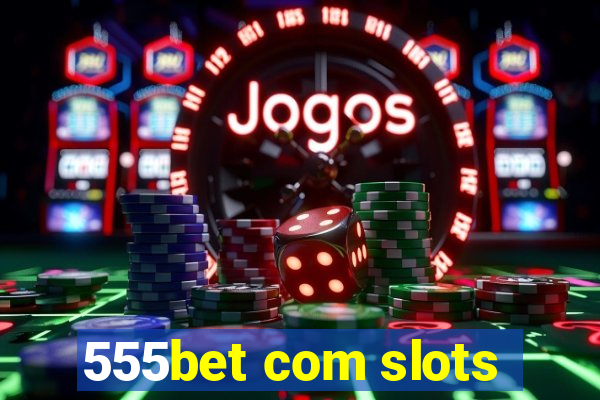 555bet com slots